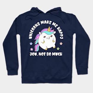 Kawaii Unicorns Make Me Happy, You Not So Much - Funny Hoodie